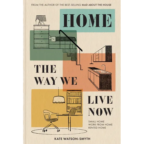 Home: The Way We Live Now: Small Home, Work from Home, Rented Home