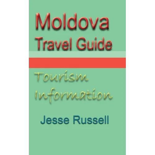 Moldova Travel Guide: Tourism Information