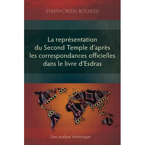 La représentation du Second Temple à travers les correspondances officielles dans le livre d'Esdras: Une analyse rhétorique