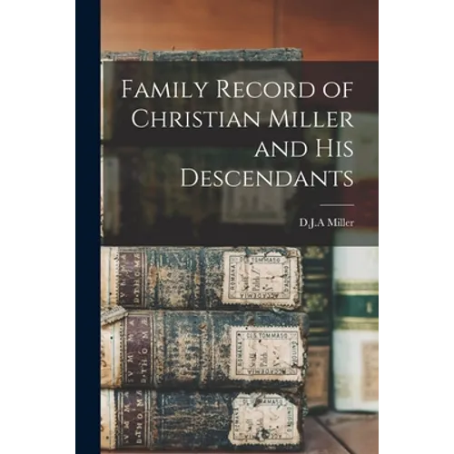 Family Record of Christian Miller and His Descendants