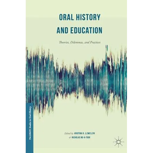 Oral History and Education: Theories, Dilemmas, and Practices