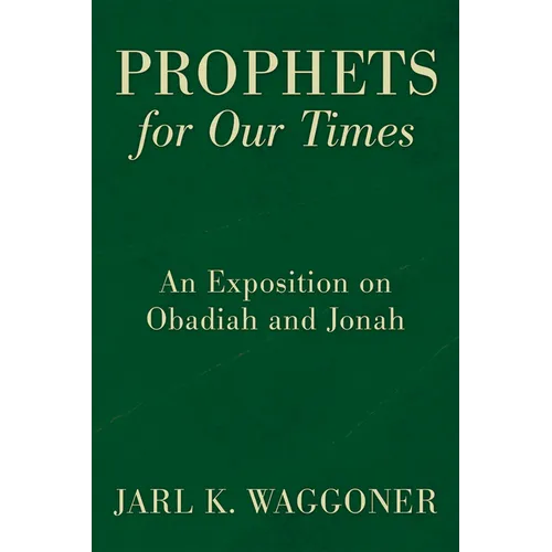 Prophets for Our Time: An Exposition of Obadiah and Jonah
