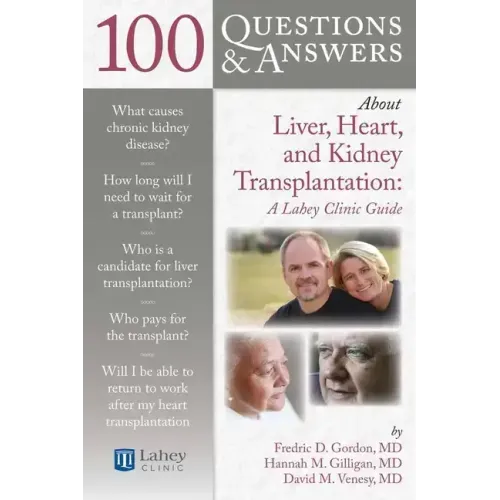 100 Questions & Answers about Liver, Heart, and Kidney Transplantation: Lahey Clinic: Lahey Clinic