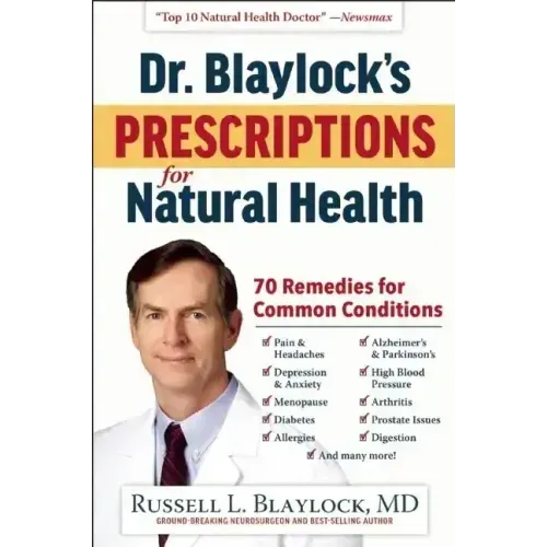 Dr. Blaylock's Prescriptions for Natural Health: 70 Remedies for Common Conditions