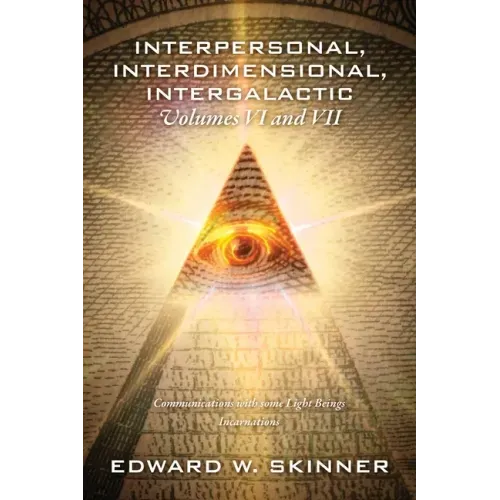 Interpersonal, Interdimensional, Intergalactic, Volumes VI and VII: Communications with some Light Beings - Incarnations