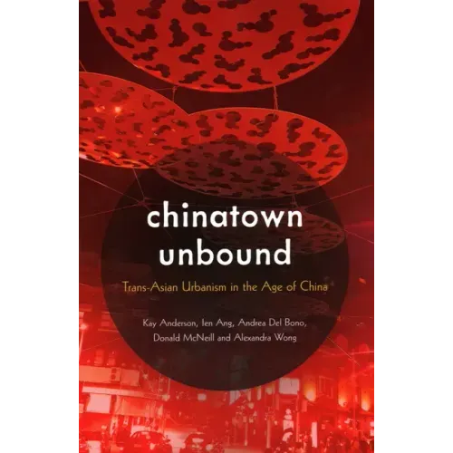 Chinatown Unbound: Trans-Asian Urbanism in the Age of China