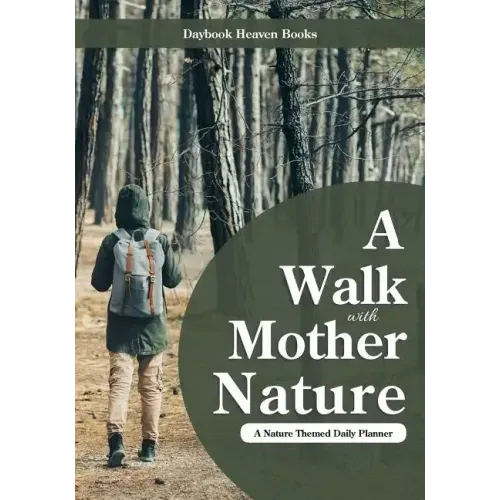 A Walk with Mother Nature. a Nature Themed Daily Planner