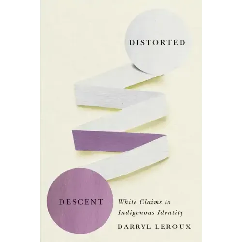 Distorted Descent: White Claims to Indigenous Identity