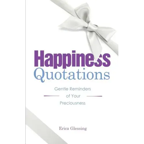 Happiness Quotations: Gentle Reminders of Your Preciousness