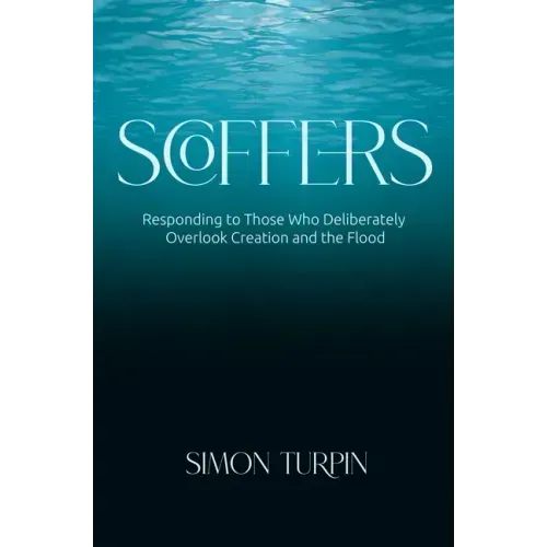 Scoffers: Responding to Those Who Deliberately Overlook Creation and the Flood