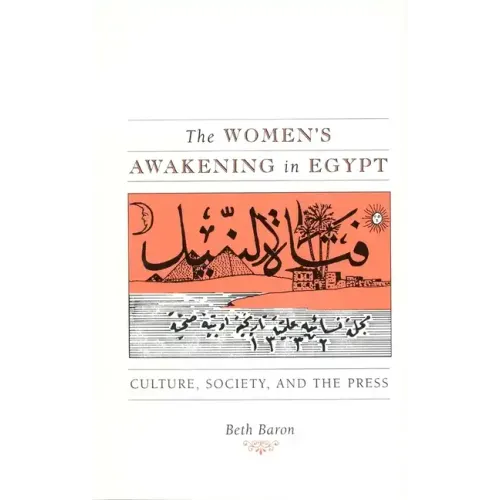 The Women's Awakening in Egypt: Culture, Society, and the Press