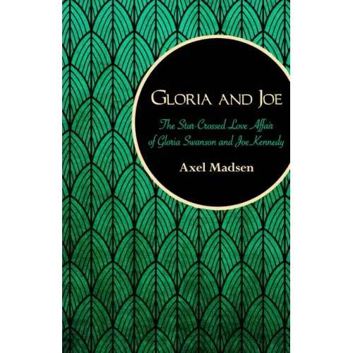 Gloria and Joe: The Star-Crossed Love Affair of Gloria Swanson and Joe Kennedy