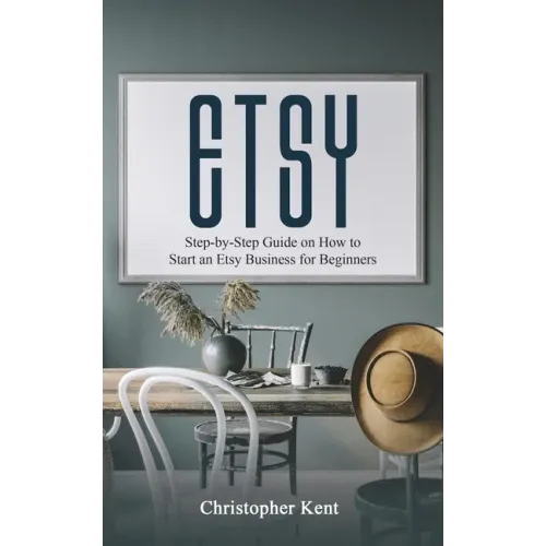 Etsy: Step-by-Step Guide on How to Start an Etsy Business for Beginners