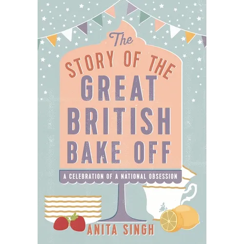 The Story of the Great British Bake Off