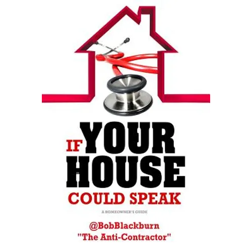 If Your House Could Speak: A Homeowners Guide to EXTERIOR Maintenance