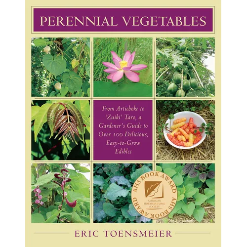 Perennial Vegetables: From Artichokes to Zuiki Taro, a Gardener's Guide to Over 100 Delicious and Easy to Grow Edibles