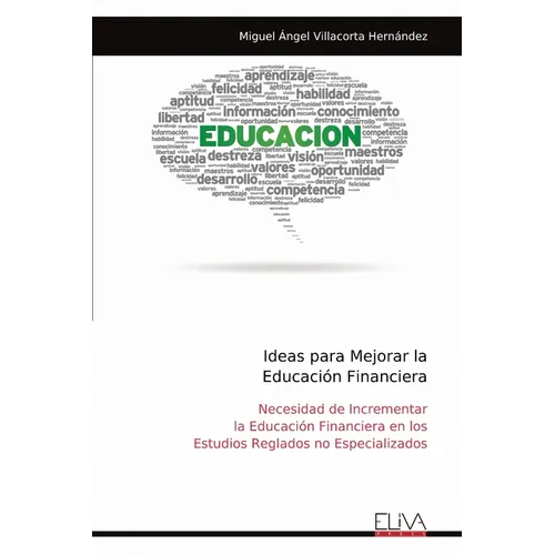 Ideas para Mejorar la Educación Financiera: Necesidad de Incrementar la Educación Financiera en los Estudios Reglados no Especializados
