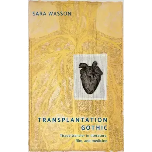 Transplantation Gothic: Tissue Transfer in Literature, Film, and Medicine