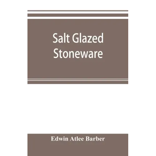 Salt glazed stoneware: Germany, Flanders, England and the United States