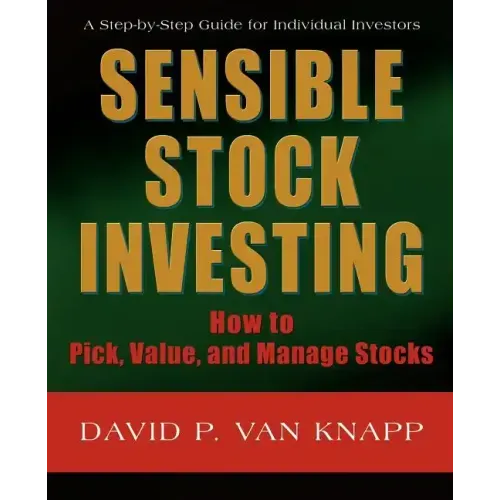 Sensible Stock Investing: How to Pick, Value, and Manage Stocks