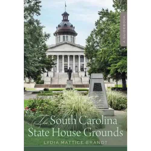 The South Carolina State House Grounds: A Guidebook