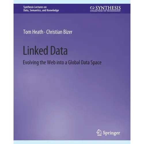 Linked Data: Evolving the Web Into a Global Data Space