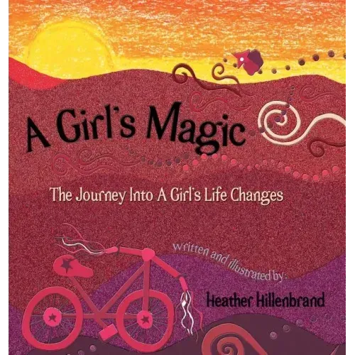 A Girl's Magic: The Journey Into A Girl's Life Changes