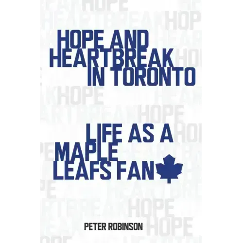 Hope and Heartbreak in Toronto: Life as a Maple Leafs Fan