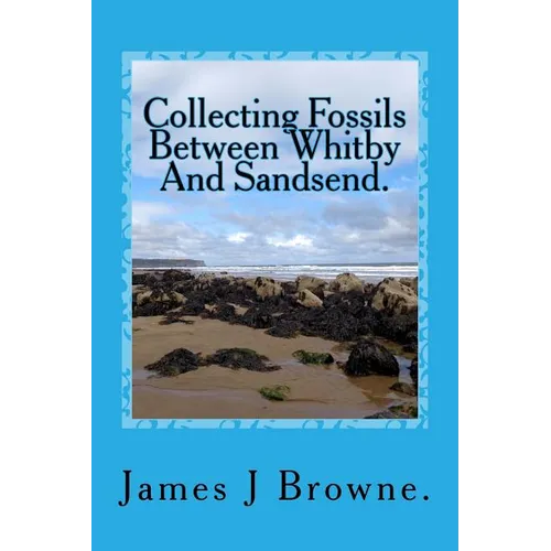 Collecting Fossils Between Whitby And Sandsend.: A Beginner's Guide.