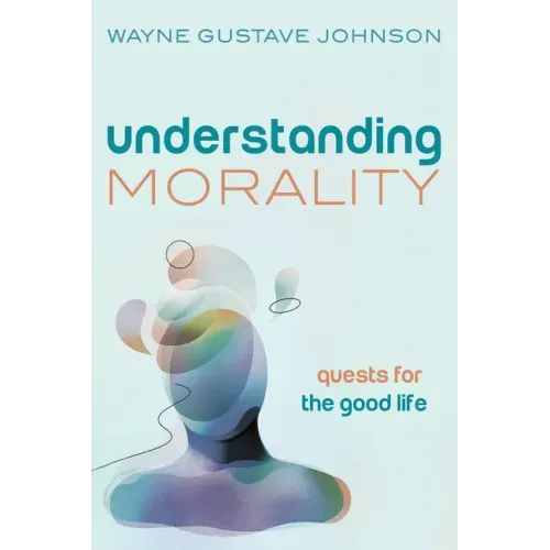 Understanding Morality: Quests for the Good Life