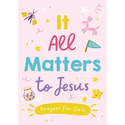 It All Matters to Jesus (Girls): Prayers for Girls