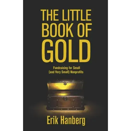 The Little Book of Gold: Fundraising for Small (and Very Small) Nonprofits
