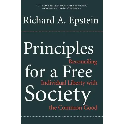 Principles for a Free Society: Reconciling Individual Liberty with the Common Good