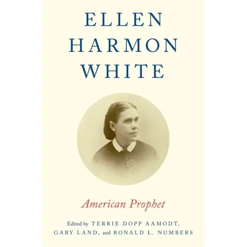 Ellen Harmon White: American Prophet