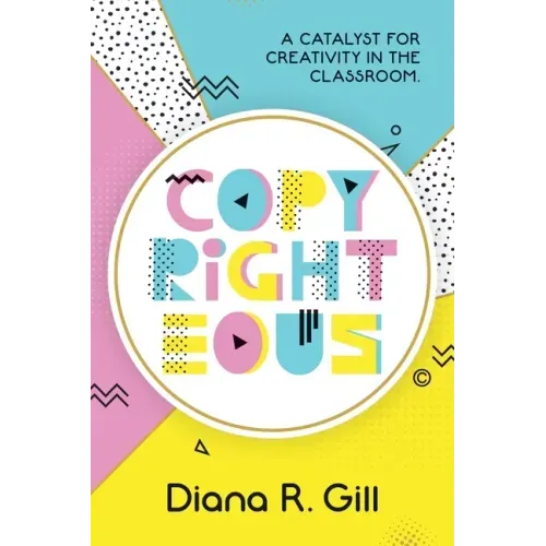 Copyrighteous: A Catalyst for Creativity in the Classroom