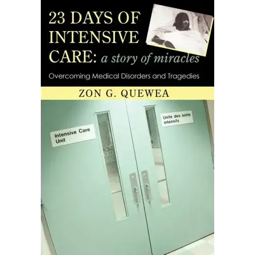 23 Days of Intensive Care: A Story of Miracles: Overcoming Medical Disorders and Tragedies