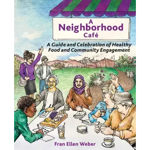 A Neighborhood Café: A Guide and Celebration of Healthy Food and Community Engagement, Black and White Edition