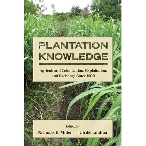 Plantation Knowledge: Agricultural Colonization, Exploitation, and Exchange Since 1500