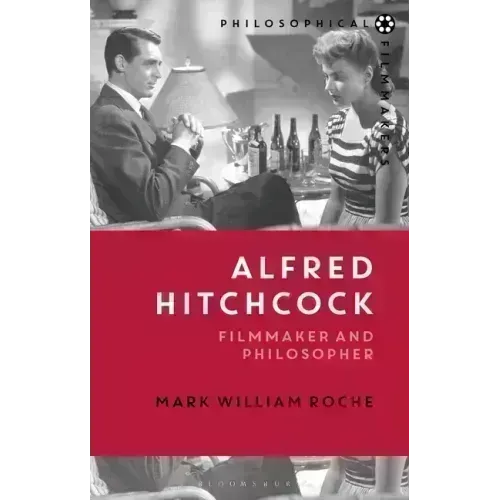 Alfred Hitchcock: Filmmaker and Philosopher