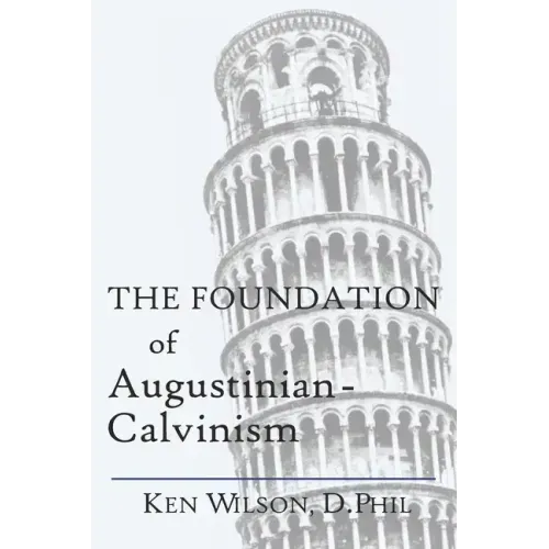 The Foundation of Augustinian-Calvinism