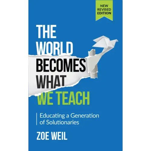 The World Becomes What We Teach: Educating a Generation of Solutionaries