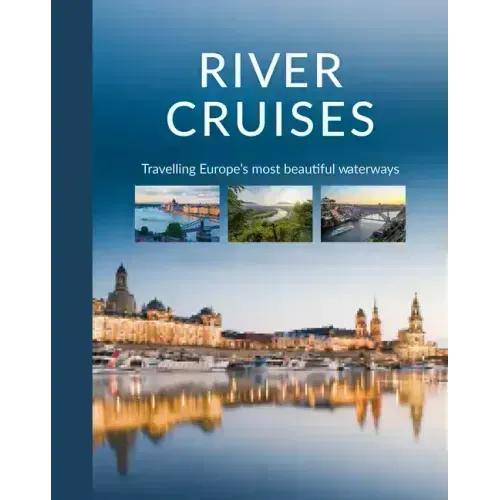 River Cruises: Travelling Europe's Most Beautiful Waterways