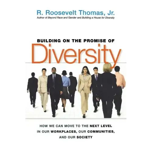 Building on the Promise of Diversity: How We Can Move to the Next Level in Our Workplaces, Our Communities, and Our Society