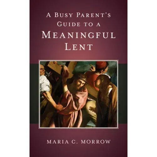 A Busy Parent's Guide to a Meaningful Lent