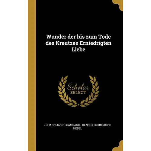 Wunder der bis zum Tode des Kreutzes Erniedrigten Liebe