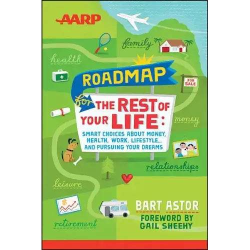AARP Roadmap for the Rest of Your Life: Smart Choices about Money, Health, Work, Lifestyle ... and Pursuing Your Dreams