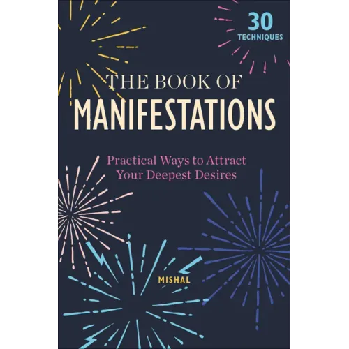 The Book of Manifestations: Practical Ways to Attract Your Deepest Desires
