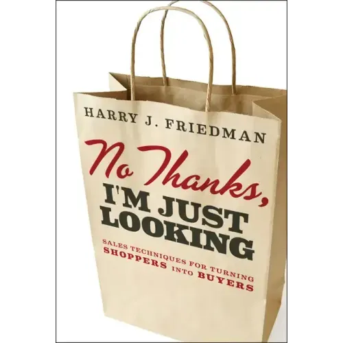 No Thanks, I'm Just Looking: Sales Techniques for Turning Shoppers Into Buyers