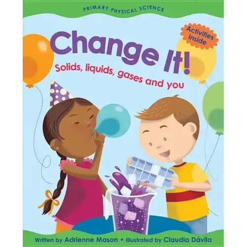 Change It!: Solids, Liquids, Gases and You