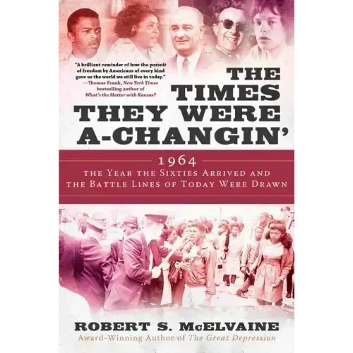 The Times They Were A-Changin': 1964, the Year the Sixties Arrived and the Battle Lines of Today Were Drawn